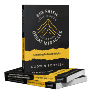 Big Faith Little Religion, Little Faith Great Miracles by Godwin Booysen